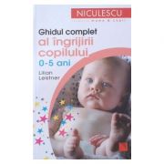 Ghidul complet al ingrijirii copilului (0-5 ani) - lilian leistner