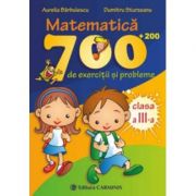 MATEMATICA. 700 (+200) de exercitii si probleme – Clasa a III-a – Aurelia Barbulescu librariadelfin.ro