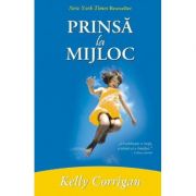 Prinsa la mijloc – Kelly Corrigan librariadelfin.ro