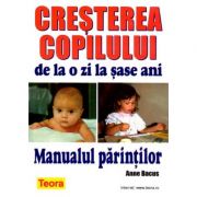 Cresterea copilului de la o zi la sase ani – Manualul Parintilor de Anne Bacus (0675) „Anne