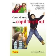 Cum sa aveti un copil implinit - dr. jacques thomas
