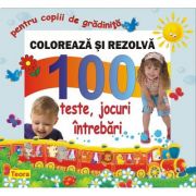 Coloreaza si rezolva 100 teste, jocuri, intrebari pentru copii de gradinita - Diana Rotaru (1200)