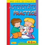 Ma joc si invat. Activitati practice pentru 4 - 5 ani