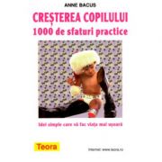 Cresterea copilului - 1000 de sfaturi practice de anne bacus (593)