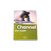Channel your English Upper-Intermediate Student’s Book – H. Q Mitchell librariadelfin.ro