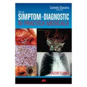 De la simptom la diagnostic in practica medicala, Camelia Diaconu librariadelfin.ro