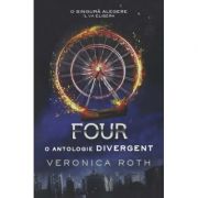 Four. O antologie Divergent - Veronica Roth