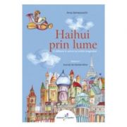 Haihui prin lume - Volumul I: O calatorie in versuri pe aripile imaginatiei