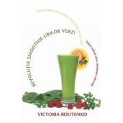 Revolutia smoothie-urilor verzi. Saltul radical catre sanatatea naturala – Victoria Boutenko Sfaturi Practice. Gastronomie imagine 2022