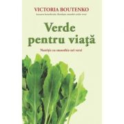 Verde pentru viata. nutritie cu smoothie-uri verzi - victoria boutenko