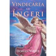 Vindecarea cu ingeri. Cum pot ingerii sa va ajute in fiecare domeniu al vietii – Doreen Virtue librariadelfin.ro