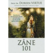 Zane 101. introducere in conectarea, lucrul si vindecarea cu zane si alte spirite elementare - doreen virtue