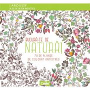 Bucura-te de natura. 70 de planse de colorat antistres - Larousse