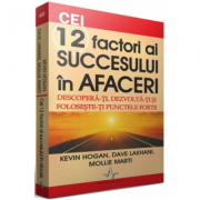 Cei 12 factori ai succesului in afaceri - descopera-ti, dezvolta-ti si foloseste-ti punctele forte - kevin hogan