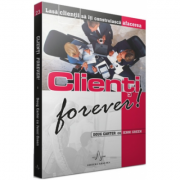 Clienti forever! Lasa clientii sa iti construiasca afacerea - Coug Carter, Jenni Green