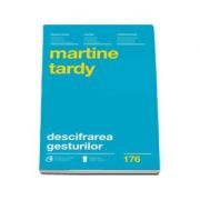 Descifrarea gesturilor. Cum sa-ti intelegi mai bine interlocutorii-Martine Tardy