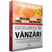 EXCELENTA IN VANZARI – Mai multi bani, cu mai putin stres, intr-un timp mai scurt – Todd Duncan Sfaturi Practice. Afaceri imagine 2022