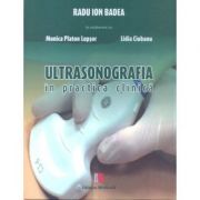 Ultrasonografia in practica clinica - ilustrata ( radu ion badea, monica platon lupsor si lidia ciobanu )