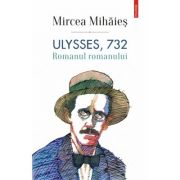 Ulysses, 732. Romanul romanului – Mircea Mihaies librariadelfin.ro