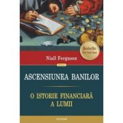 Ascensiunea banilor. O istorie financiara a lumii – Niall Ferguson librariadelfin.ro