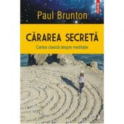 Cararea secreta. Cartea clasica despre meditatie - Paul Brunton