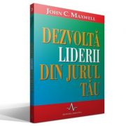 DEZVOLTA LIDERII DIN JURUL TAU – John C. Maxwell librariadelfin.ro
