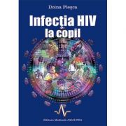 INFECTIA HIV LA COPIL. (Doina Plesca) Medicina ( Carti de specialitate ). Pediatrie imagine 2022