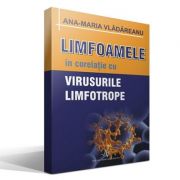 LIMFOAMELE SI VIRUSURILE LIMFOTROPE (Ana Maria Vladareanu) librariadelfin.ro