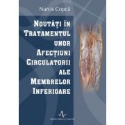 NOUTATI IN TRATAMENTUL UNOR AFECTIUNI CIRCULATORII ALE MEMBRELOR INFERIOARE (Narcis Copca) Medicina ( Carti de specialitate ). Ortopedie imagine 2022