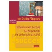 Profesorul de succes. 59 de principii de pedagogie practica – Ion Ovidiu Panisoara Stiinte. Stiinte Umaniste. Pedagogie imagine 2022