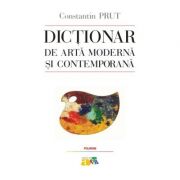 Dictionar de arta moderna si contemporana – Constantin Prut librariadelfin.ro imagine 2022