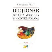 Dictionar de arta moderna si contemporana - Constantin Prut