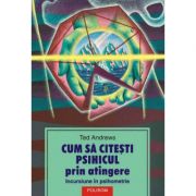 Cum sa citesti psihicul prin atingere. Incursiune in psihometrie - Ted Andrews