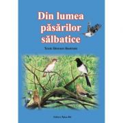 Din lumea pasarilor salbatice. Texte literare ilustrate librariadelfin.ro imagine 2022
