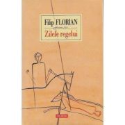 Zilele regelui – Filip Florian librariadelfin.ro