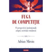 Fuga de competitie. O perspectiva institutionala asupra societatii romanesti - Adrian Miroiu
