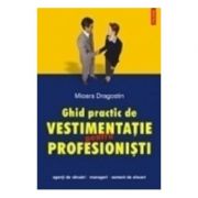 Ghid practic de vestimentatie pentru profesionisti (Mioara Dragostin)