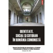 Identitate, social si cotidian in Romania comunista. Anuarul Institutului de Investigare a Crimelor Comunismului si Memoria Exilului Romanesc., volumu