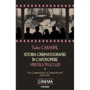 Istoria cinematografiei in capodopere - Virstele peliculei. Vol. V (Tudor Caranfil)