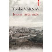 Istoria vietii mele - Teodor Varnav