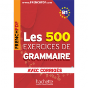 Les 500 exercices de grammaire avec corrigés b1 - anne akyüz