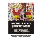 Marginalitati, periferii si frontiere simbolice. Societatea comunista si dilemele sale identitare. Anuarul Institutului de Investigare a Crimelor Comu