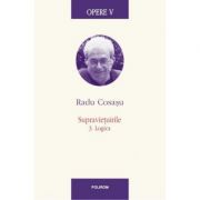 Opere V. Supravietuirile 3. Logica - Radu Cosasu