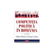 Competitia politica in Romania – Adrian Miroiu, Serban Cerkez librariadelfin.ro
