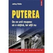 Puterea. de ce unii reusesc sa o obtina, iar altii nu - jeffrey pfeffer