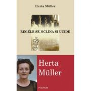 Regele se-nclina si ucide - Herta Muller