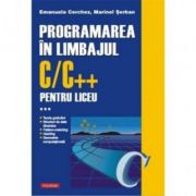 Programarea in limbajul C/C++ pentru liceu, Volumul 3 – Emanuela Cerchez, Marinel-Paul Serban IT si Calculatoare. Software imagine 2022