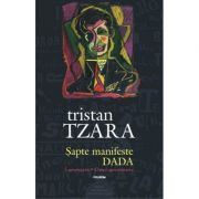 Sapte manifeste DADA. Lampisterii. Editie aniversara – Tristan Tzara de la librariadelfin.ro imagine 2021