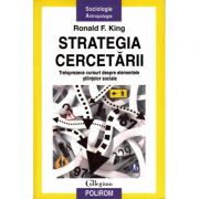 Strategia cercetarii - Treisprezece cursuri despre elementele stiintelor sociale (tRonald F. King)