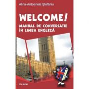 Welcome! Manual de conversatie in limba engleza (tAlina Antoanela Craciun Stefaniu)